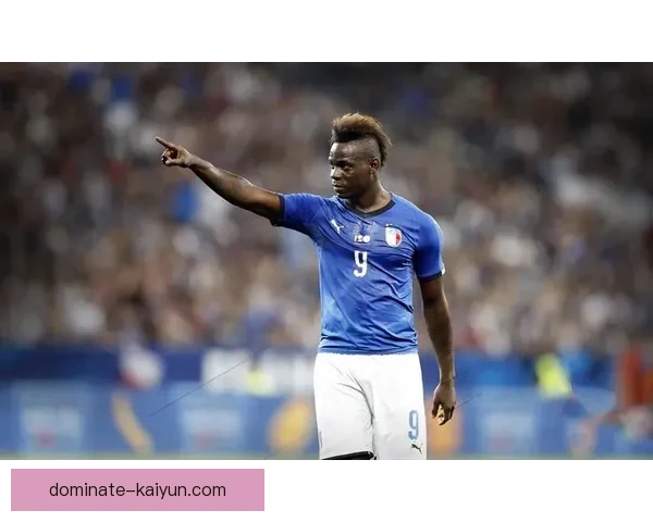 巴洛特利经典瞬间回顾：展现天赋与个性并存的足球旅程